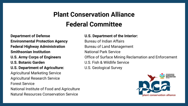 A white box with a navy blue border. Black text on the white background reads: Plant Conservation Alliance Federal Committee. Department of Defense, Environmental Protection Agency, Federal Highway Administration, Smithsonian Institution, US Army Corps of Engineers, US Botanic Garden, US Department of Agriculture: Agricultural Marketing Service, Agricultural Research Service, Forest Service, National Institute of Food and Agriculture, Natural Resources Conservation Service, US Department of Interior, Bureau