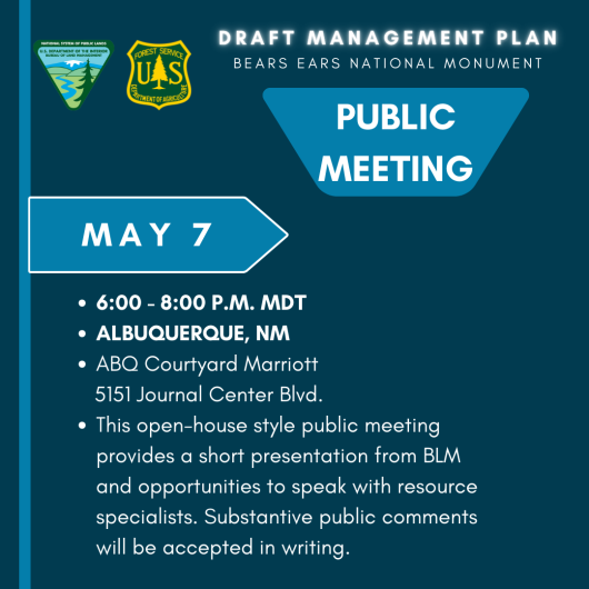 Public meeting on Bears Ears draft plan on May 7, 2024 from 6 to 8 P.M at the ABQ Courtyard Marriott, 5151 Journal Center Blvd., Albuquerque, NM, 87109.