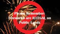 "NO" symbol across a photo of fireworks bursting in the night sky. Text reads: please remember: Fireworks are illegal on public lands.