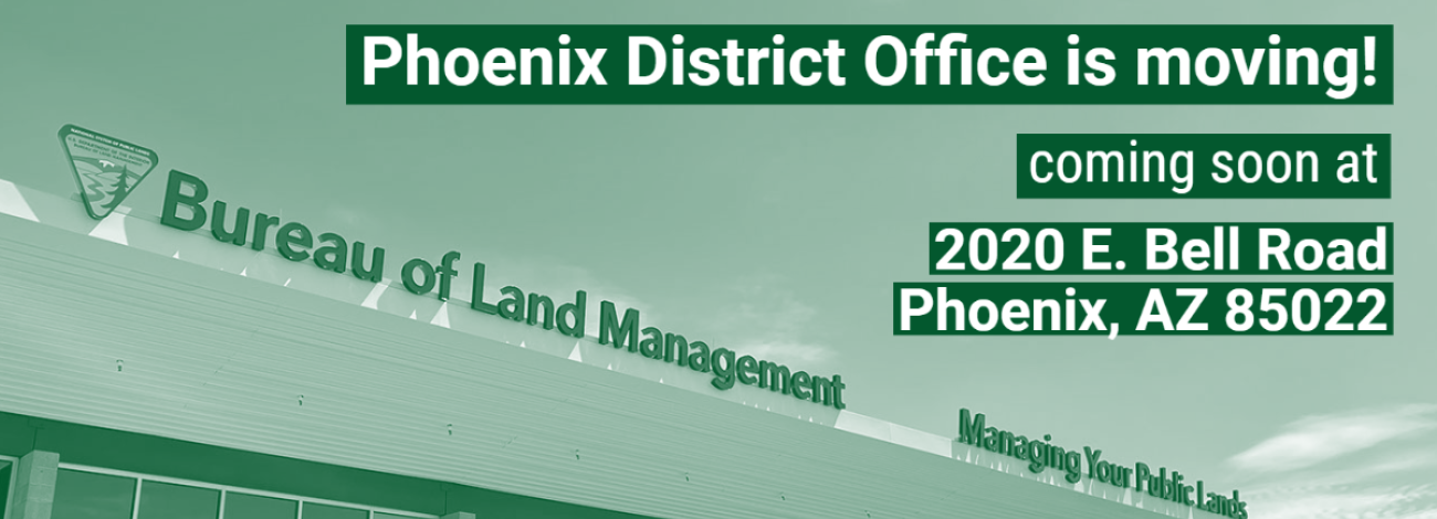 an office building with the sign "Bureau of Land Management. Managing your Public Lands." Caption reads Phoenix District Office is moving. Beginning August 15, find us at 2020 E. Bell Road, Phoenix, AZ 85022