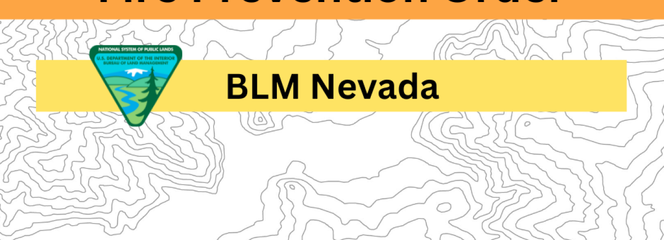 Text over white background reads, "Fire Prevention Order. BLM Nevada." Image of logos for BLM and website for Nevada Fire Info: nevadafireinfo.org