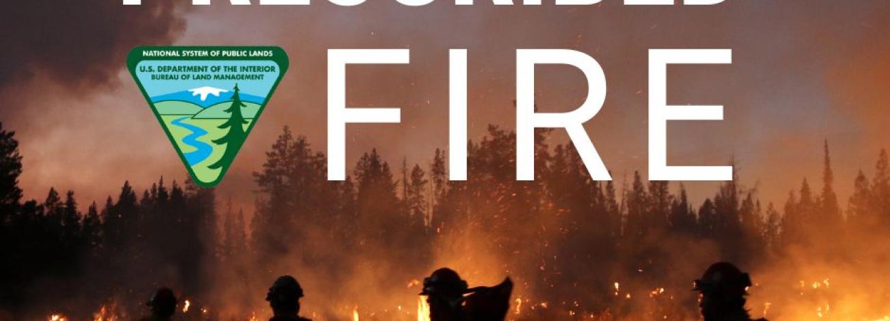 photo of a prescribed fire in WY with the text "Prescribed Fire" over the photo with the BLM logo