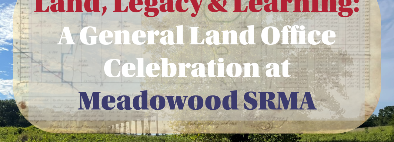 Text overlay on a field background reads: "Land, Legacy & Learning: A General Land Office Celebration at Meadowood SRMA."