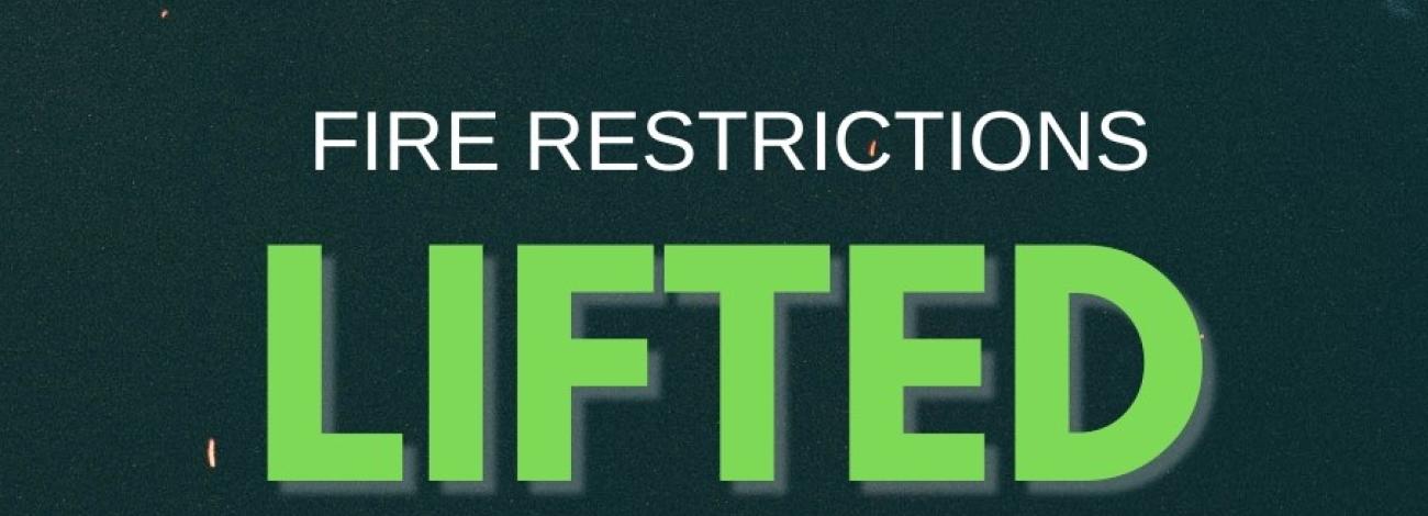 graphic with text that reads "fire restrictions lifted"