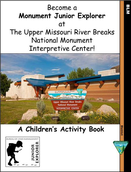 Text: Become a Monument Junior Explorer at The Upper Missouri River Breaks National Monument Interpretive Center! A Children's Activity Book. Image: BLM sign for Upper Missouri River Breaks National Monument in front of a building.